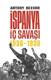 İspanya İç Savaşı 1936 - 1939 Antony Beevor Alfa Yayıncılık