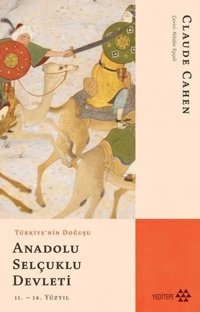 Türkiye'nin Doğuşu Anadolu Selçuklu Devleti Claude Cahen Yeditepe Yayınevi