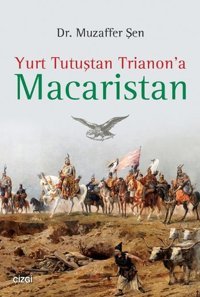 Yurt Tutuştan Trianon'a Macaristan Muzaffer Şen Çizgi Kitabevi