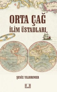 Ortaçağ İlim Üstadları Şeniz Yıldırımer İlke Yayıncılık