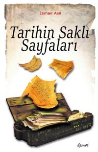 Tarihin Saklı Sayfaları İsmail Asıl Demos Yayınları
