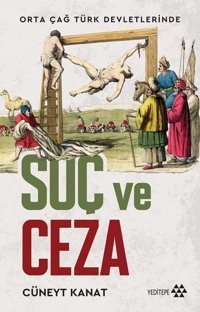 Orta Çağ Türk Devletlerinde Suç ve Ceza Cüneyt Kanat Yeditepe Yayınevi