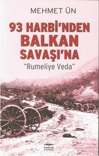 93 Harbi'nden Balkan Savaşı'na Mehmet Ün Kastaş Yayınları