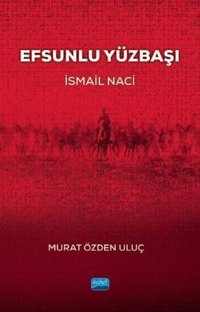 Efsunlu Yüzbaşı: İsmail Naci Murat Özden Uluç Nobel Akademik Yayıncılık