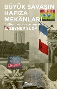 Büyük Savaşın Hafıza Mekanları-Gelibolu ve Alsace Lorraine E. Zeynep Suda Yazılama