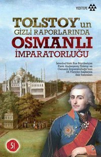 Tolstoy'un Gizli Raporlarında Osmanlı İmparatorluğu Pyotr Andreyeviç Tolstoy Yeditepe Yayınevi