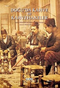 Doğu'da Kahve ve Kahvehaneler Kolektif Yapı Kredi Yayınları