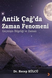 Antik Çağda Zaman Fenomeni - Geçmişin Bilgeliği ve Zaman Recep Külcü Cinius