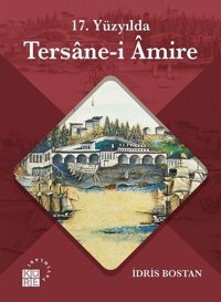 17.Yüzyılda Tersane-i Amire İdris Bostan Küre Yayınları