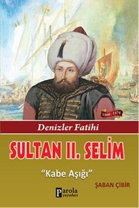 Sultan 2. Selim - Denizler Fatihi - Kabe Aşığı Parola Yayınları
