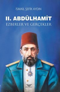2.Abdülhamid-Ezberler ve Gerçekler İsmail Şefik Aydın Altınordu