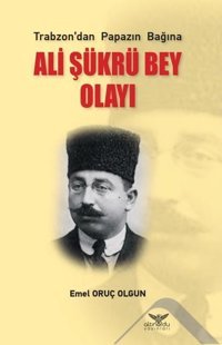 Trabzondan Papazın Bağına Ali Şükrü Bey Olayı Emel Oruç Olgun Altınordu