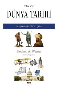 A'dan Z'ye Dunya Tarihi - Taş Çağından Dijital Çağa Stephen A. Werner Say Yayınları