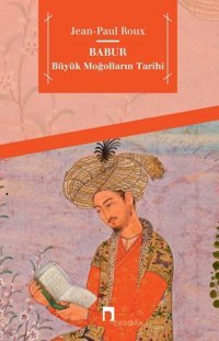Babur-Büyük Moğolların Tarihi Jean Paul Roux Dergah Yayınları