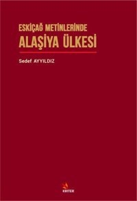 Eskiçağ Metinlerinde Alaşiya Ülkesi Sedef Ayyıldız Kriter