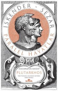 İskender - Sezar: Paralel Hayatlar - Tam Metin Plutarkhos Kronik Kitap