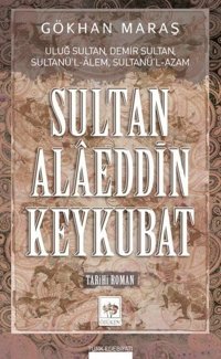 Sultan Alaeddin Keykubat Gökhan Maraş Ötüken Neşriyat