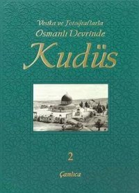 Vesika ve Fotoğraflarla Osmanlı Devrinde Kudüs - 2 Kolektif Çamlıca Basım Yayın