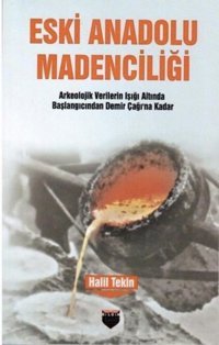Eski Anadolu Madenciliği Halil Tekin Bilgin Kültür Sanat