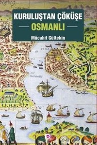 Kuruluştan Çöküşe Osmanlı Mücahit Gültekin E Yayınları