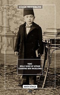 Küçük Mektebliye - Yeni Mill Kır'at Kitabı Üzerine Bir İnceleme Bekir Gökçe Gece Kitaplığı