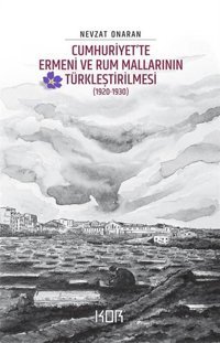 Cumhuriyet'te Ermeni ve Rum Mallarının Türkleştirilmesi 1920 - 1930 Nevzat Onaran Kor Kitap