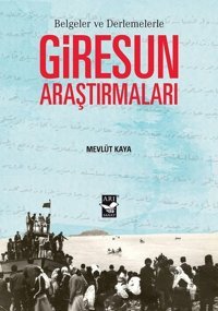 Belgeler ve Derlemelerle Giresun Araştırmaları Mevlüt Kaya Arı Sanat Yayınevi