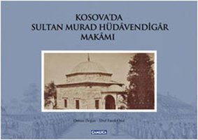 Kosova'da Sultan Murad Hüdavendigar Makamı Çamlıca Basım Yayın