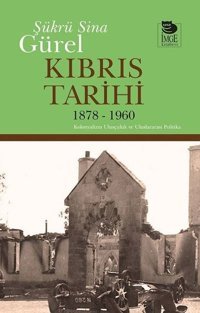 Kıbrıs Tarihi 1878-1960: Kolonyalizm Ulusçuluk ve Uluslararası Politika Şükrü Sina Gürel İmge Kitabevi