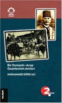 Bir Osmanlı Arap Gazetecinin Anıları Muhammed Kürd Ali Klasik Yayınları