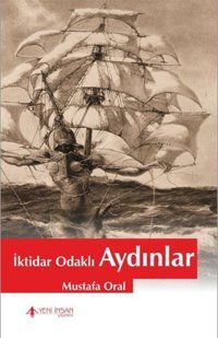 İktidar Odaklı Aydınlar Mustafa Oral Yeni İnsan Yayınevi