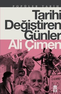Tarihi Değiştiren Günler - Popüler Tarih Ali Çimen Timaş Yayınları
