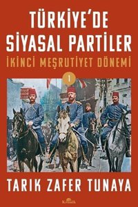 Türkiye'de Siyasal Partiler - İkinci Meşrutiyet Dönemi Tarık Zafer Tunaya Kronik Kitap