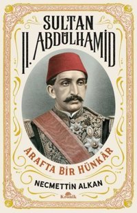 Sultan 2. Abdülhamid: Arafta Bir Hünkar Necmettin Alkan Kronik Kitap