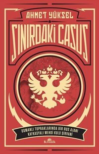 Sınırdaki Casus-Osmanlı Topraklarında Bir Rus Ajanı Kafkasyalı Mehdi Kulu Şirvani Ahmet Yüksel Kronik Kitap