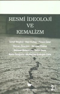 Resmi İdeoloji ve Kemalizm Mehmet Bekaroğlu, Füsun Üstel, İsmail Beşikçi, Mehmet Polatel, Metin Özuğurlu, Kolektif, Naci Kutlay, Mukaddes Erdoğdu Çelik, Selim Sezer, Osman Özarslan Ceylan Yayıncılık