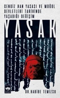 Cengiz Han Yasası ve Moğol Devletleri Tarihinde Yaşadığı Yasak Habibe Temizsu Ötüken Neşriyat