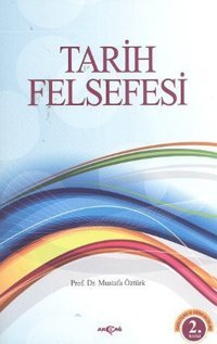 Tarih Felsefesi Mustafa Öztürk Akçağ Yayınları