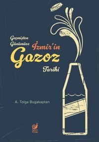 İzmir'in Gazoz Tarihi - Geçmişten Günümüze A. Tolga Bugakaptan Sakin Kitap