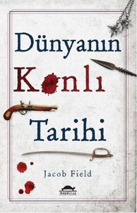 Dünyanın Kanlı Tarihi Jacob Field Maya Kitap