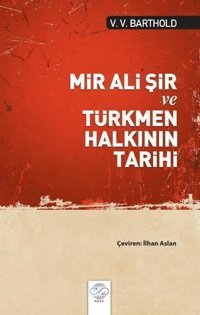 Mir Ali Şir ve Türkmen Halkının Tarihi Vassilij Viladimiroviç Barthold Post Yayın