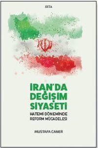 İran'da Değişim Siyaseti - Hatemi Döneminde Reform Mücadelesi Mustafa Caner Seta Yayınları
