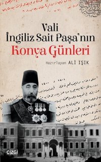 Vali İngiliz Sait Paşa'nın Konya Günleri Sait Paşa Çizgi Kitabevi