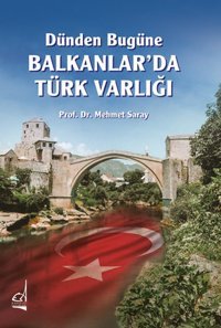 Dünden Bugüne Balkanlar'da Türk Varlığı Mehmet Saray Boğaziçi Yayınları