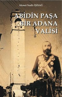 Abidin Paşa Bir Adana Valisi Ahmet Nadir İşisağ Akademisyen Kitabevi