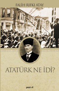 Atatürk Ne İdi? Falih Rıfkı Atay Pozitif Yayıncılık