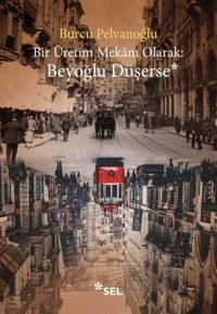 Bir Üretim Mekanı Olarak: Beyoğlu Düşerse Burcu Pelvanoğlu Sel Yayıncılık