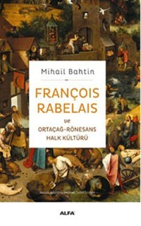 François Rabelaıs Ve Ortaçağ-Rönesans Halk Kültürü Mihail M. Bahtin Alfa Yayıncılık