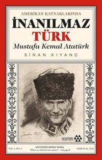 Amerikan Kaynaklarında İnanılmaz Türk: Mustafa Kemal Atatürk Sinan Kıyanç Yeditepe Yayınevi