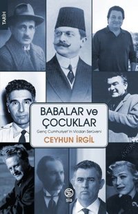 Babalar ve Çocuklar - Genç Cumhuriyet'in Vicdan Serüveni Ceyhun İrgil Sia